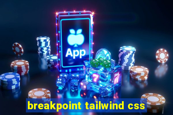 breakpoint tailwind css