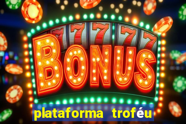 plataforma troféu bet é confiável