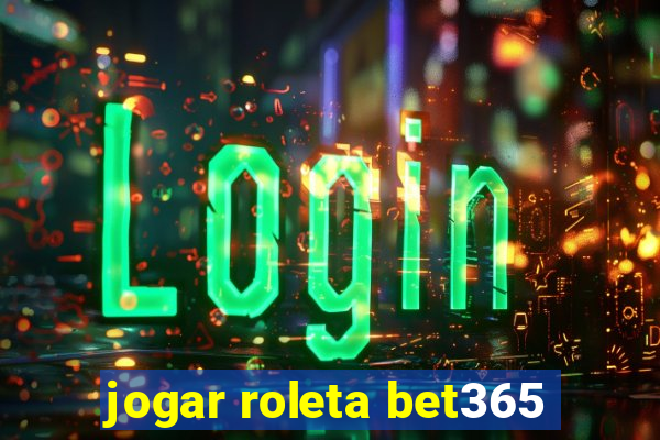 jogar roleta bet365