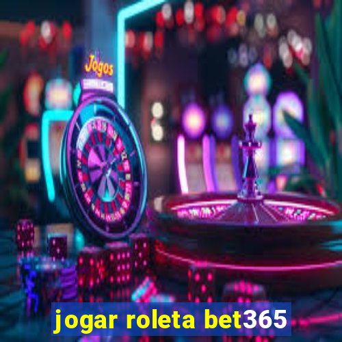 jogar roleta bet365