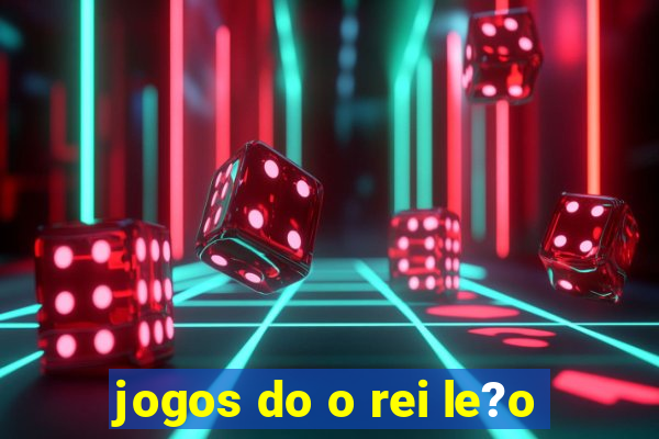 jogos do o rei le?o