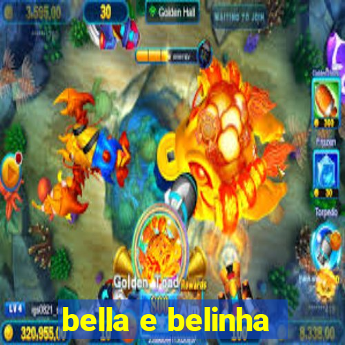 bella e belinha