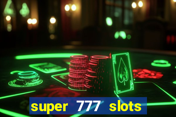 super 777 slots paga mesmo