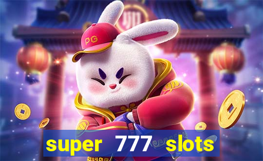 super 777 slots paga mesmo