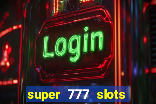 super 777 slots paga mesmo