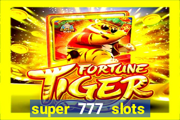 super 777 slots paga mesmo