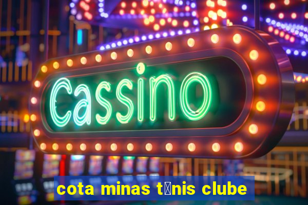 cota minas t锚nis clube