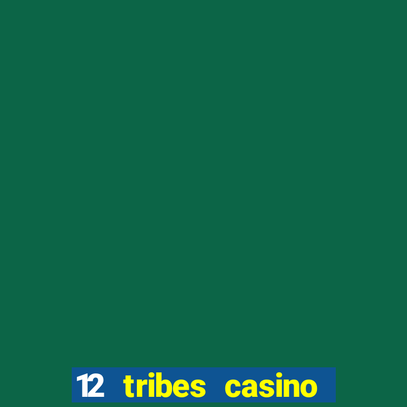 12 tribes casino and hotel