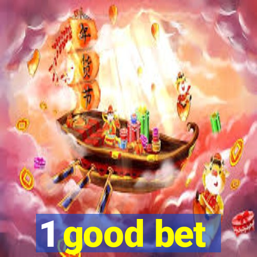 1 good bet