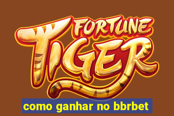 como ganhar no bbrbet