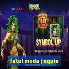 fatal moda jequie