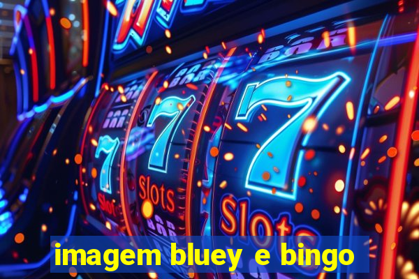 imagem bluey e bingo