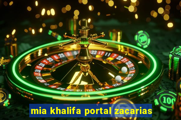 mia khalifa portal zacarias