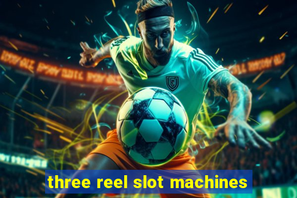 three reel slot machines