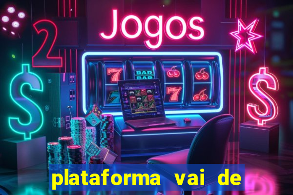 plataforma vai de bet paga