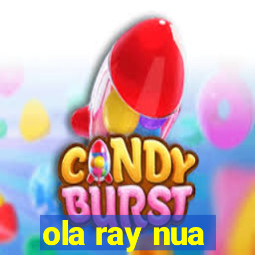 ola ray nua