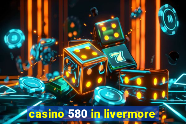 casino 580 in livermore