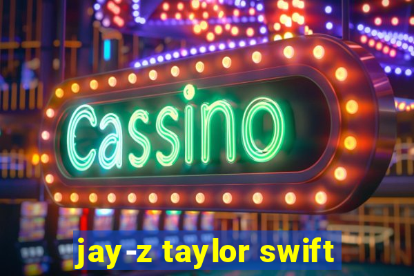 jay-z taylor swift