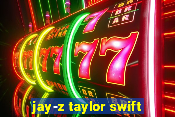 jay-z taylor swift