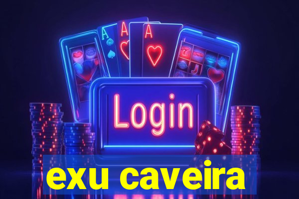 exu caveira