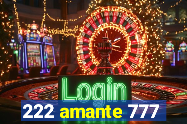 222 amante 777