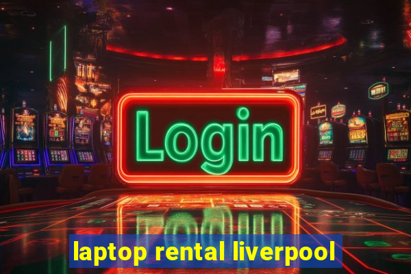 laptop rental liverpool