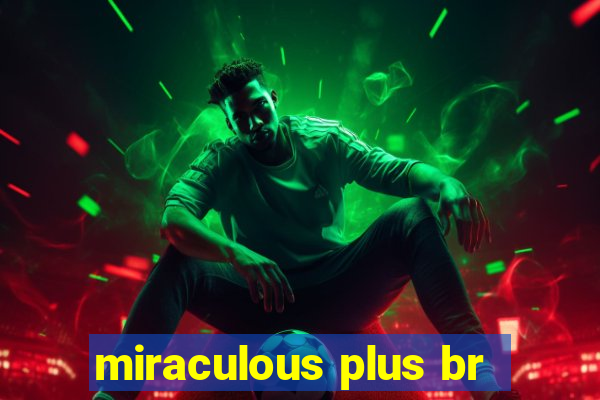 miraculous plus br