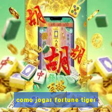 como jogar fortune tiger