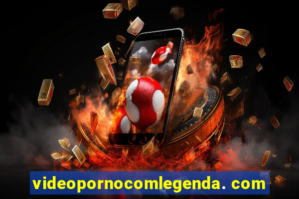 videopornocomlegenda. com