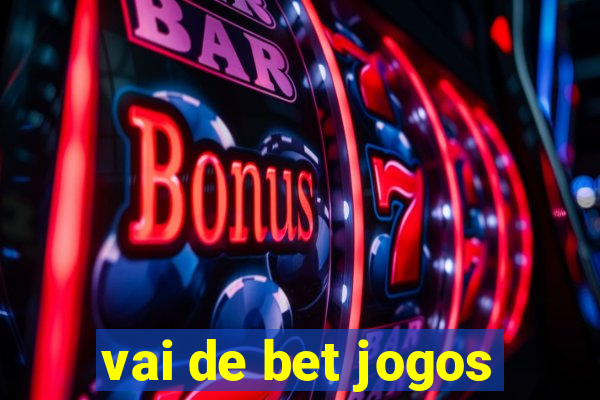 vai de bet jogos