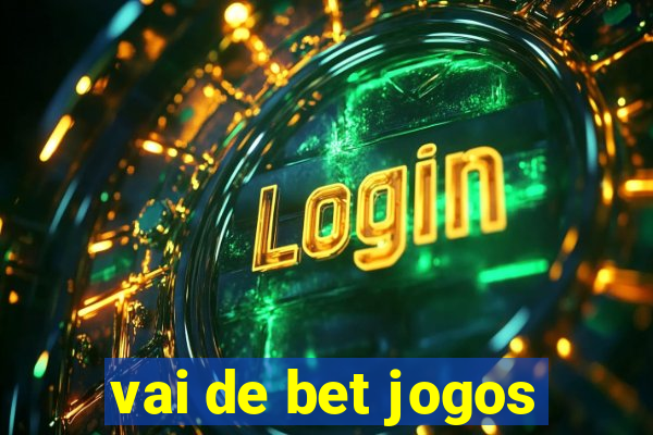 vai de bet jogos