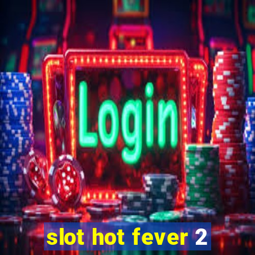 slot hot fever 2