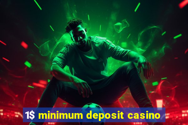 1$ minimum deposit casino