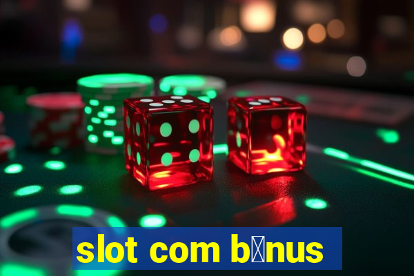 slot com b么nus