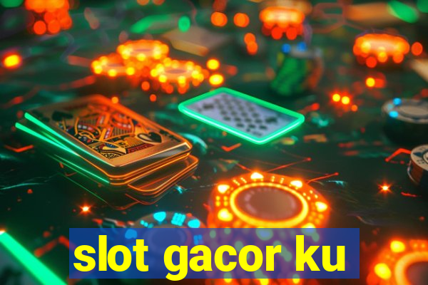 slot gacor ku