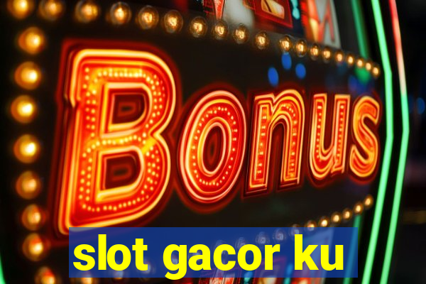 slot gacor ku