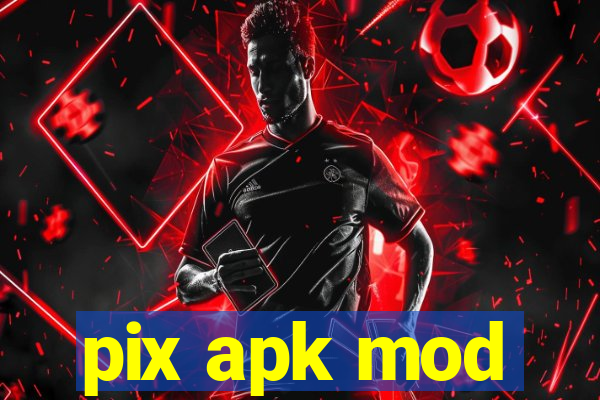 pix apk mod