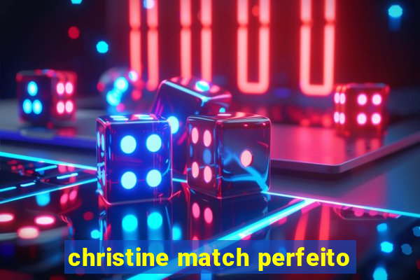 christine match perfeito