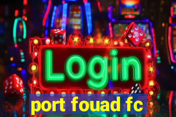 port fouad fc