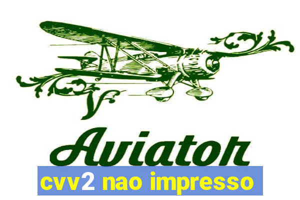 cvv2 nao impresso