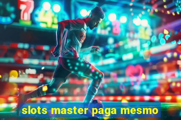 slots master paga mesmo