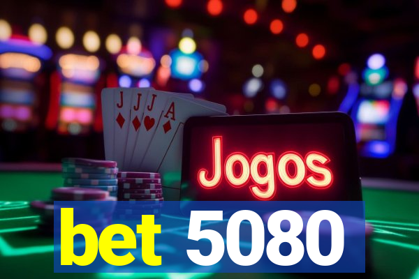 bet 5080