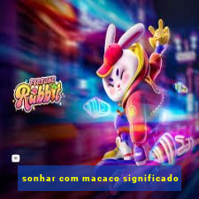 sonhar com macaco significado