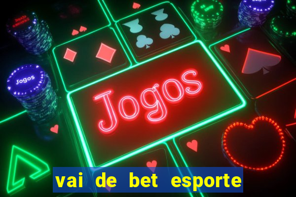 vai de bet esporte da sorte