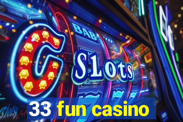 33 fun casino