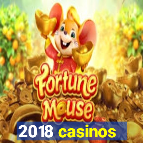 2018 casinos