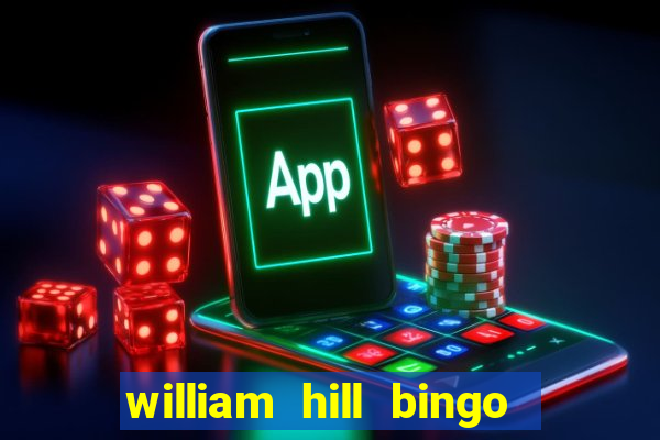 william hill bingo refer a friend