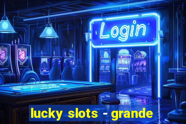 lucky slots - grande