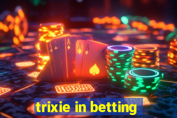 trixie in betting