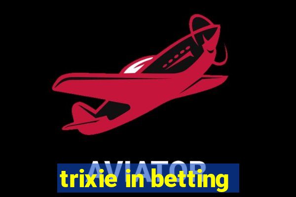 trixie in betting